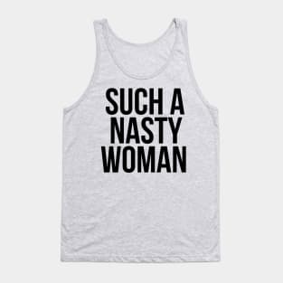 Such a NASTY Woman Tank Top